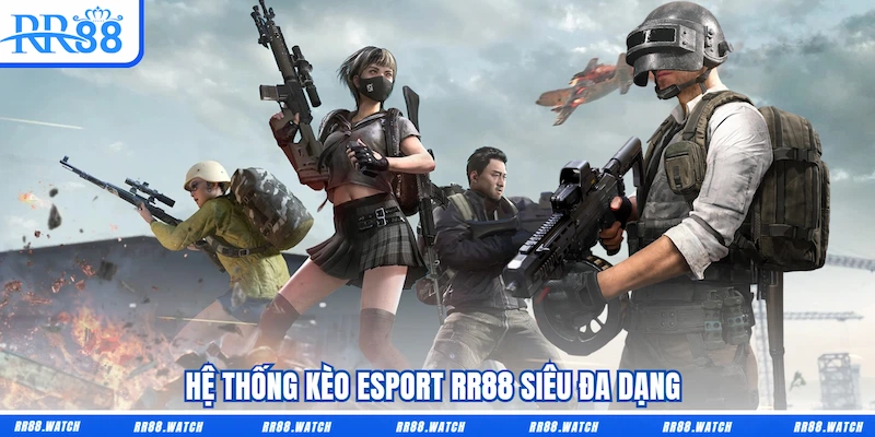 Hệ thống kèo Esport RR88 siêu đa dạng