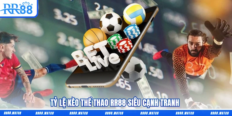 Tỷ lệ kèo Thể thao RR88 siêu cạnh tranh