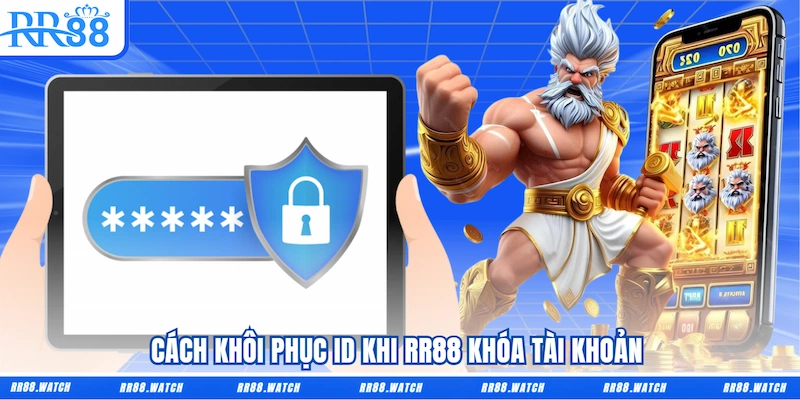 Cách khôi phục ID khi RR88 khóa tài khoản