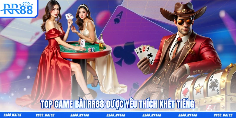 Top Game bài RR88 được yêu thích khét tiếng